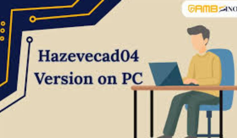 Hazevecad04 Version on PC: Complete Setup Guide